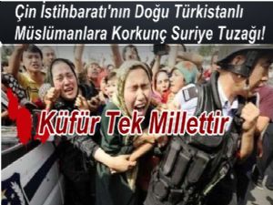 Doğu Türkistanlı Müslümanlara Korkunç Suriye Tuzağı!