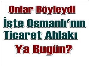 Osmanlı'daki ticaret ahlakı böyleydi