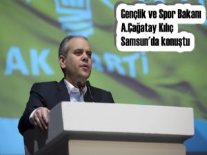 Gençlik ve Spor Bakanı Akif Çağatay Kılıç Samsun'da konuştu