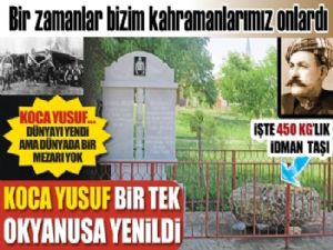 Deliormanlı Koca Yusuf öyle bir pehlivandı ki