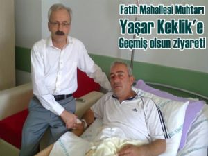 Fatih Mahallesi Muhtarı Yaşar Keklik'e' Geçmiş olsun ziyareti