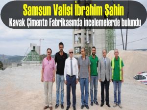 Samsun Valisi Şahin'den Kavak Çimento Fabrikasına ziyaret