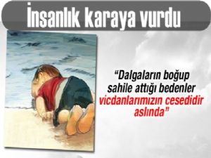 Vicdanlarda boğulan insanlık karaya vurdu