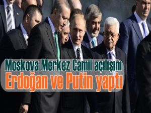 Erdoğan Putin'le Moskova Merkez Camii'nin açılışını yaptı