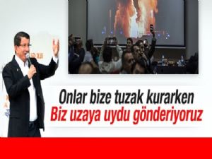 Onlar bize tuzak kurarken biz uzaya uydu göndermekle meşgulüz