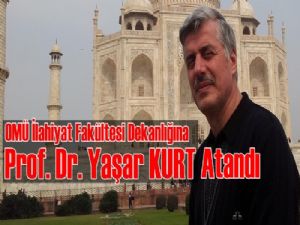 Prof.Dr. Yaşar Kurt OMÜ İlahiyat Fakültesi Dekanlığına atandı