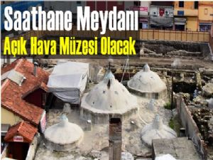 Saathane Meydanı açık hava müzesi olacak