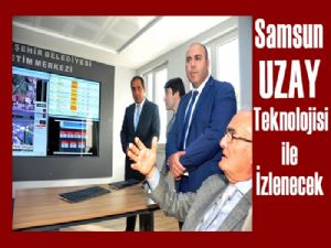 Samsun Büyükşehir Uzay Teknolojisi ile izleyecek