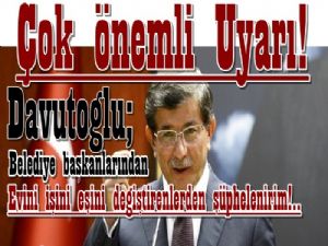 Başbakan Davutoğlu belediye başkanlarını uyardı