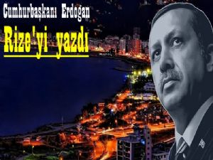 Cumhurbaşkanı Recep Tayyip Erdoğan memleketi Rize'yi yazdı