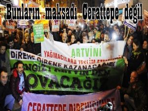 Maksatları Cerattepe değil Durumdan vazife çıkarmak