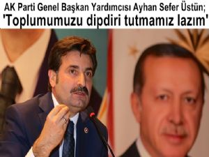 Ayhan Sefer Üstün; 'Toplumumuzu dipdiri tutmamız lazım'