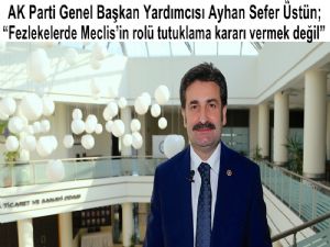 AK Parti Genel Başkan Yardımcısı Ayhan Sefer Üstün açıklama yaptı