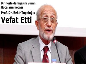 Prof. Dr. Bekir Topaloğlu vefat etti