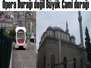 Tramvayın o durağı Büyük Cami Durağı olmalıdır