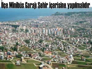 İlçe ulaşım araçlarına şehir merkezinde garaj yapılmalıdır