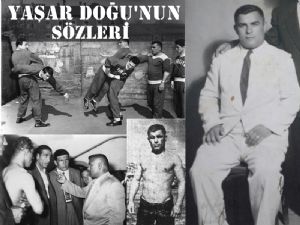 Yaşar DOĞU'nun tarihe geçen sözleri