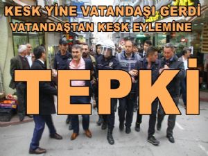 KESK eylemine  vatandaşlardan tepki 