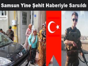 Samsun Yine Şehit Ateşiyle Sarsıldı