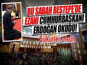 Millet Camii'nde sabah ezanını Cumhurbaşkanı Erdoğan okudu