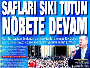 Erdoğan: 'Safları sık tutun son duyuruya kadar nöbete devam 