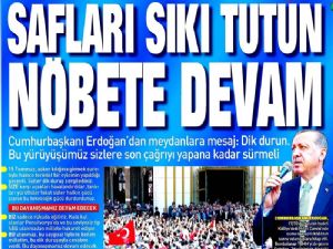 Erdoğan: 'Safları sık tutun son duyuruya kadar nöbete devam 