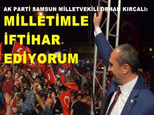 Kırcalı: Darbe girişimine kalkan olan Milletimizle iftihar ediyorum'