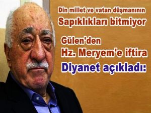 Gülen'in Hz.Meryem iftirası