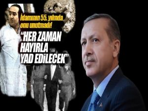 Erdoğan: Başbakan Menderes her zaman hayırla yad edilecektir