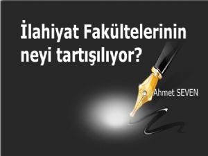  İlahiyat Fakültelerinin neyi tartışılıyor?