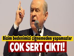 Devlet Bahçeli; Bedenimizi çiğnemeden asla