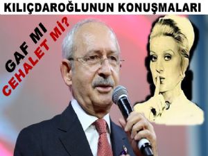 Kılıçdaroğlunun yanlışları gaftan mı cehaletinden mi?