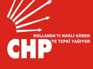 CHP'den Hollanda ile ilgili skandal açıklama