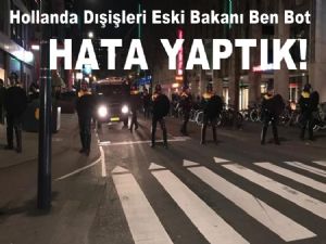 Hollanda Dışişleri Eski Bakanı Ben Bot; Hata yaptık!