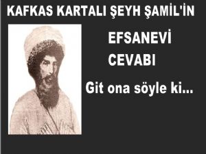 Kafkas Kartalı Şeyh Şamil'den Efsanevi Cevap