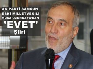 AK PARTİ Samsun eski Milletvekili Uzunkaya'dan EVET şiiri