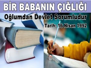 Oğlum Sinan'dan ben değil devlet sorumludur