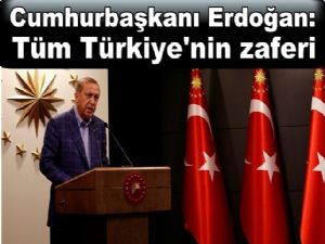 Cumhurbaşkanı Erdoğan: Tüm Türkiye'nin zaferi