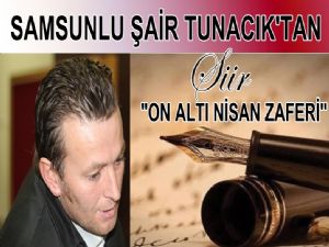 Şair Durmuş Tunacık'tan şiir: 'Onaltı Nisan Zaferi'