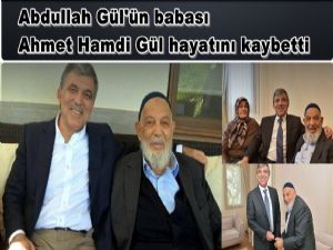 11. Cumhurbaşkanı Abdullah Gül'ün Babası Vefat Etti