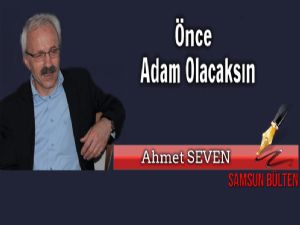 Önce adam olacaksın!