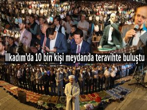 İlkadım'da 10 bin kişi meydanda teravihte buluştu