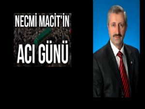 Necmi Macit'in acı günü