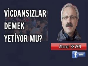 Vicdansızlar demek yetiyor mu?