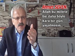 Ahmet SEVEN: '15 Temmuz Milletimizin Diriliş Destanıdır'