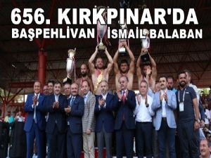 656. Kırkpınar Başpehlivanı İsmail Balaban oldu