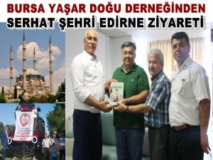 Bursa Yaşar Doğu Derneğinden Edirne Ziyareti 