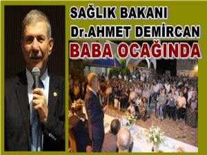 Sağlık Bakanı Dr. Ahmet Demircan Baba Ocağını ziyaret etti