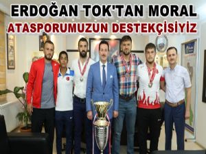Erdoğan Tok; 'Atasporumuzun yanındayız'