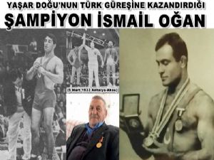  YAŞAYAN EFSANE ŞAMPİYON İSMAİL OĞAN